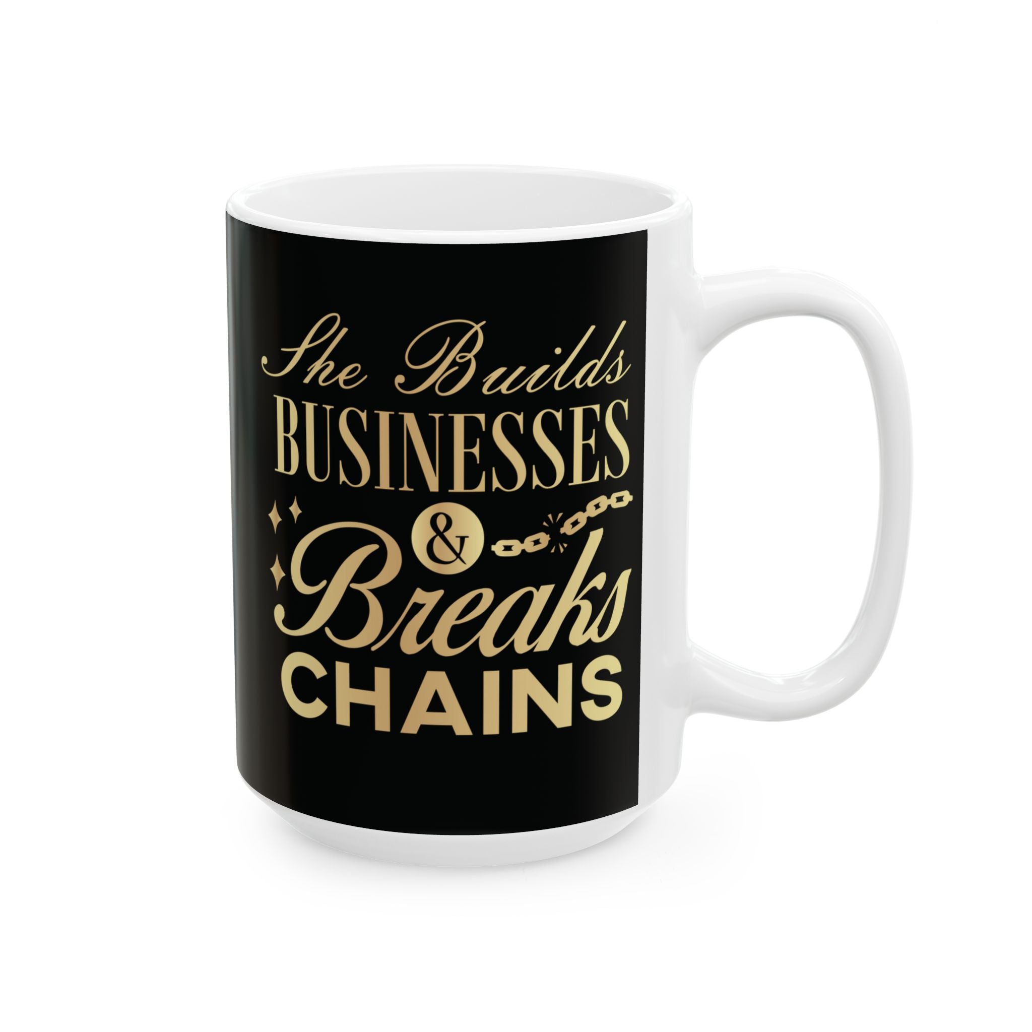 She Builds Businesses & Breaks Chains – Black & Gold Ceramic Mug (11oz, 15oz)