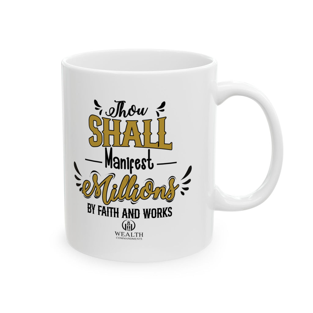 Thou Shall Manifest Millions by Faith & Works - Success Mug (11oz, 15oz)
