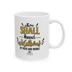 Thou Shall Manifest Millions by Faith & Works - Success Mug (11oz, 15oz)