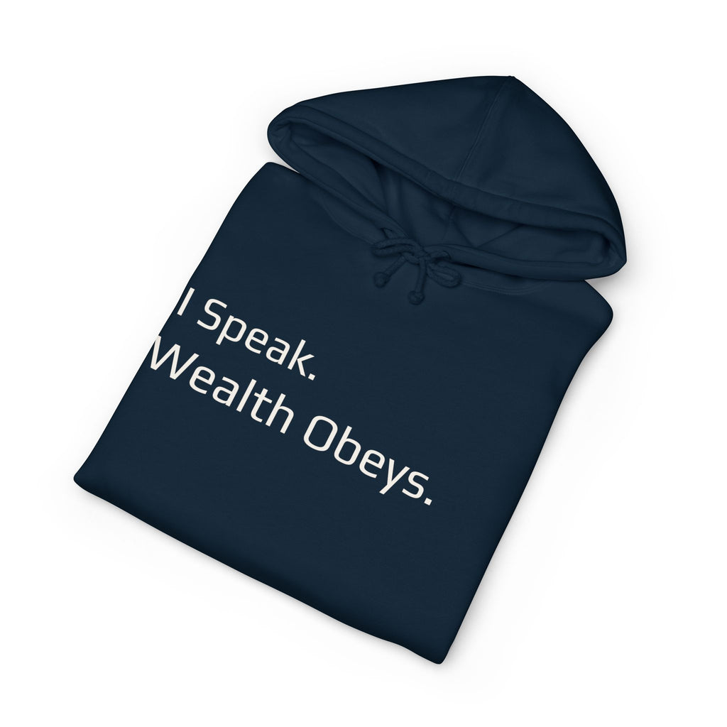 I Speak. Wealth Obeys.™ Hoodie