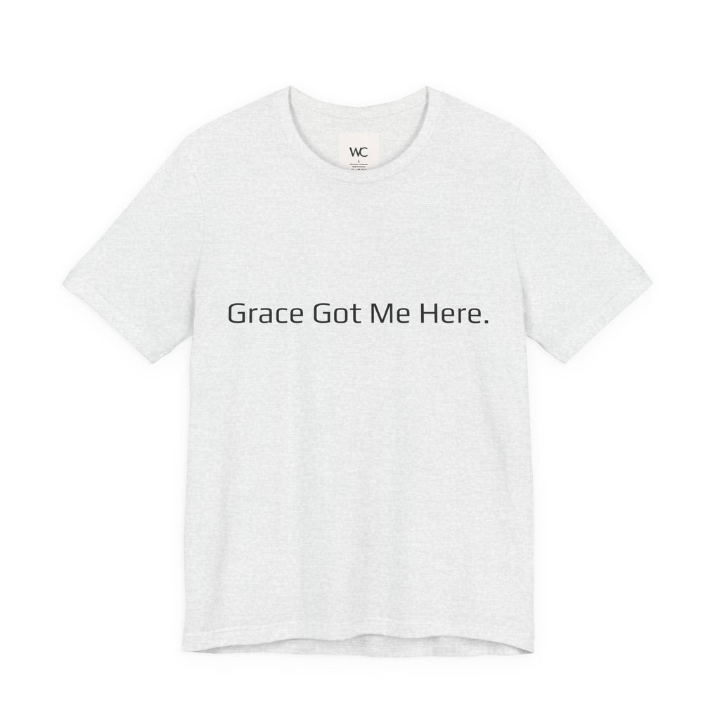 Grace Got Me Here.™ Unisex T-Shirt