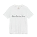 Grace Got Me Here.™ Unisex T-Shirt