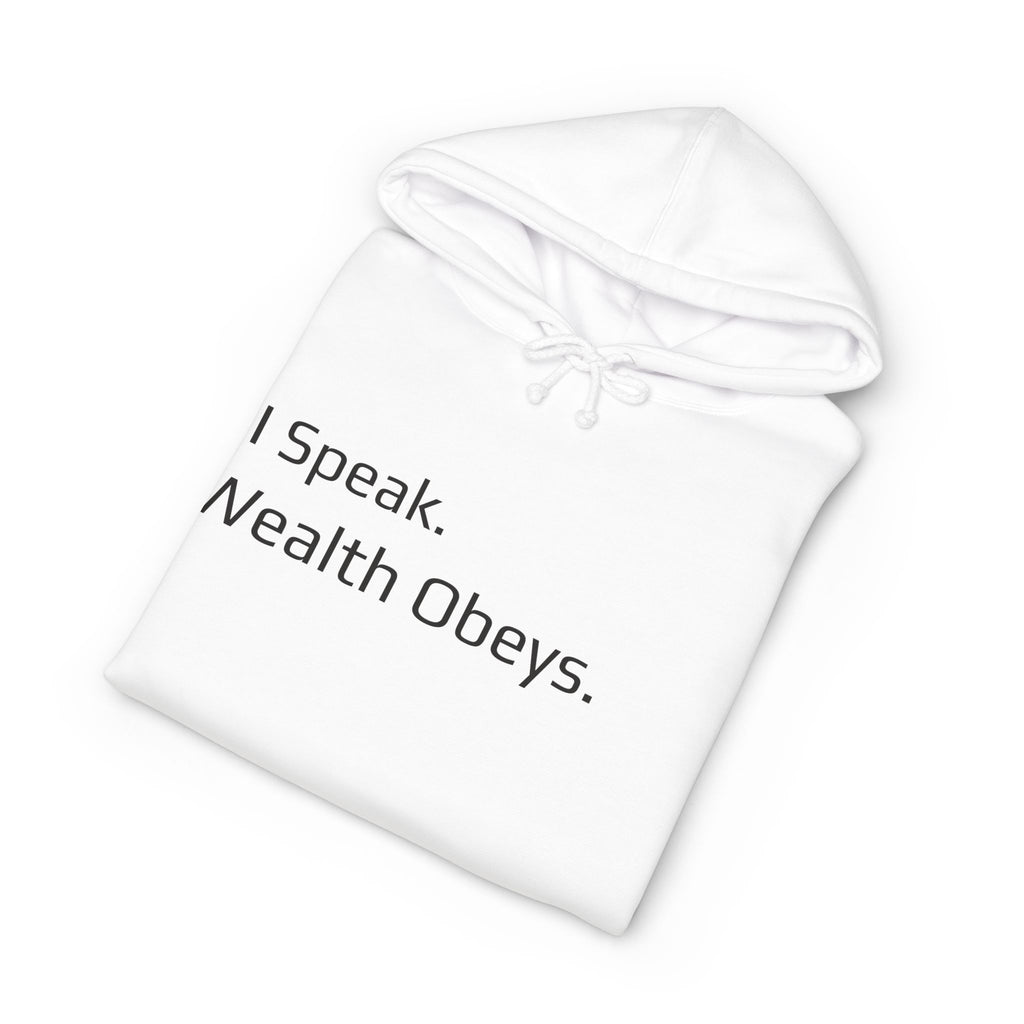 I Speak. Wealth Obeys.™ Hoodie