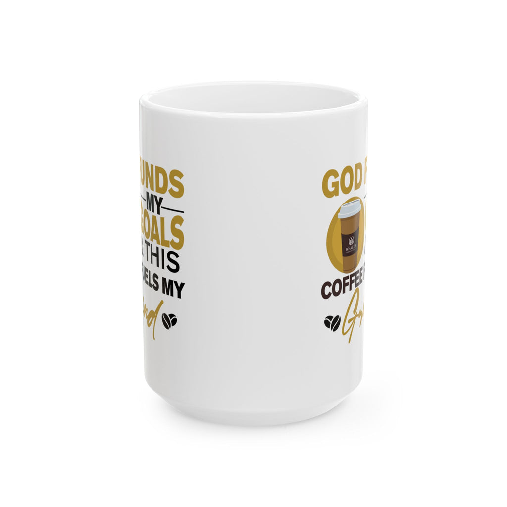 God Funds My Goals & This Coffee Fuels My Grind - Coffee Mug (11oz, 15oz)