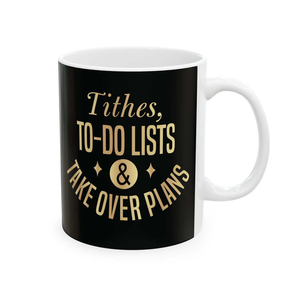 Tithes, To-Do Lists & Takeover Plans – (11oz, 15oz) Ceramic Mug