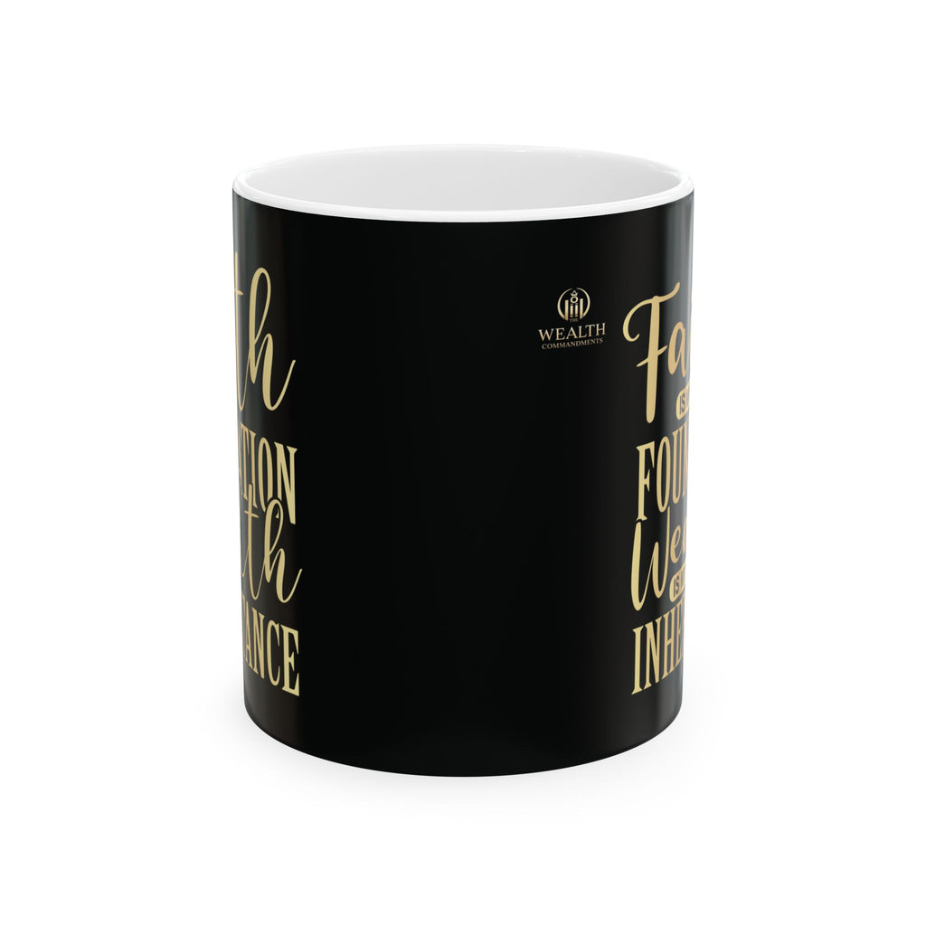 Faith Is My Foundation. Wealth Is My Inheritance – Black & Gold Ceramic Mug (11oz & 15oz)