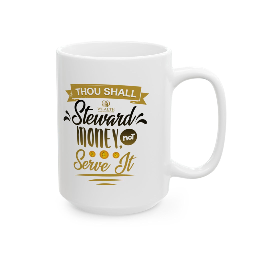 Thou Shall Steward Money, Not Serve It - Financial Wisdom Mug (11oz, 15oz)