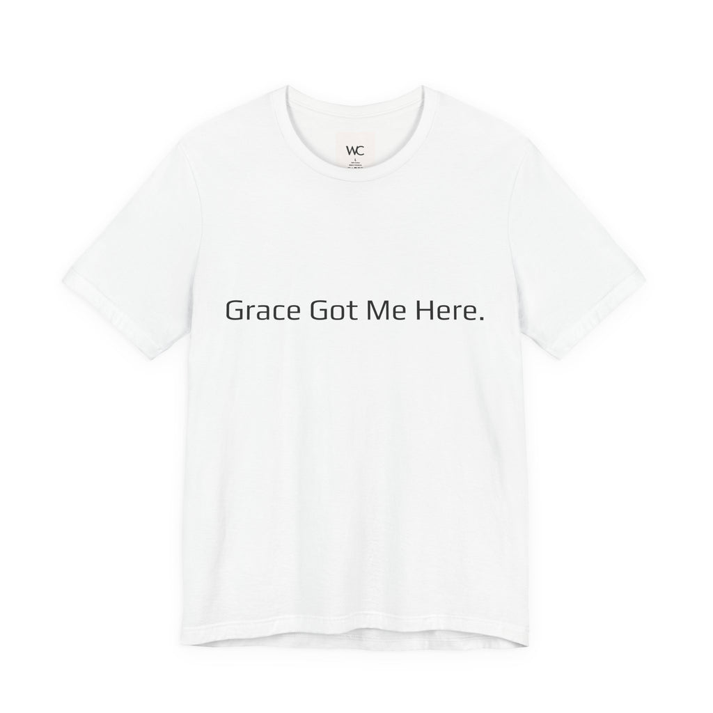 Grace Got Me Here.™ Unisex T-Shirt